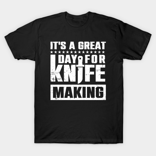 It's A Great Day For Knife Making T-Shirt by Atelier Djeka